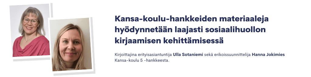 Kirjoittajina erityisasiantuntija Ulla Sotaniemi sekä erikoissuunnittelija Hanna Jokimies Kansa-koulu 5 -hankkeesta. 